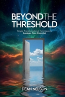 Beyond The Threshold: Simple Transformational Techniques To Awaken Your Potential 0991455843 Book Cover