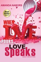 When Love Pours, Love Speaks 1955107521 Book Cover
