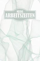 Meine Arbeitszeiten: Arbeitszeit einfach Dokumentieren - 120 Seiten tabellarische Aufzeichnungsvorlagen (German Edition) 1093265736 Book Cover