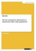 The use of sequence information to characterize dairy cattle populations 3656380953 Book Cover