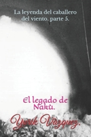 La leyenda del caballero del viento.: El legado de Nakù. (Spanish Edition) 1688954481 Book Cover