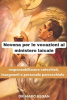 Novena per le vocazioni al ministero laicale: responsabilizzare catechisti, insegnanti e personale parrocchiale (Italian Edition) B0CN4F3DMW Book Cover