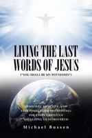 Living the Last Words of Jesus ("You Shall Be My Witnesses"): Essential, Effective, and Easy Evangelism (Witnessing) for Every Christian (Including Us Introverts) B0CKDQG92V Book Cover