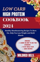 Low Carb High Protein Cookbook 2024: Healthy Mouthwatering Recipes to Burn Fat, Help You Lose Weight and Build Muscle 14 DAY MEAL PLAN B0CV8F6GK8 Book Cover