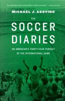 The Soccer Diaries: An American's Thirty-Year Pursuit of the International Game 1496205979 Book Cover