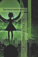 Astral Awakening: The Astral world series; book 1 B0C1J5SNR4 Book Cover