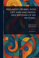 Hogarth's Works, With Life and Anecdotal Descriptions of His Pictures. 1023278243 Book Cover