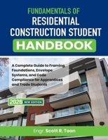Fundamentals of Residential Construction Student Handbook: A Complete Guide to Framing, Foundations, Envelope Systems, and Code Compliance for Apprentices and Trade Students B0HBYY8HR7 Book Cover