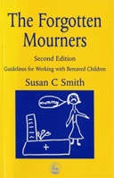 The Forgotten Mourners: Guidelines for Working With Bereaved Children 1853027588 Book Cover