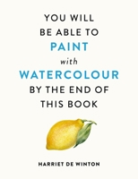 You Will Be Able to Paint with Watercolour by the End of This Book 1840919191 Book Cover