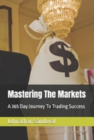 Mastering The Markets: A 365 Day Journey To Trading Success B0DZFN6JBT Book Cover