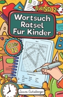 Wortsuchr?tsel F?r Kinder: 50 Buchstabenr?tsel Mit L?sungen F?r Kinder von 8 bis 12 Jahren. Dieses R?tselheft bestehend aus Wortgittern ist ideal B08BRG7132 Book Cover