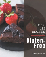 Hey! 123 Gluten-Free Recipes: An Inspiring Gluten-Free Cookbook for You B08GFX3PS9 Book Cover