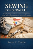 Sewing from Scratch: Step-by-Step Guide for Absolute Beginners: From Threading a Needle to Your First Garment B0H3F56XQ4 Book Cover