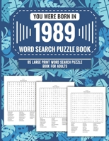 You Were Born In 1989: Word Search Puzzle Book For Adults: Large Print 85 Word Search Puzzles For Seniors And All Others Puzzle Fans With Solution To Enjoy Free Time (1500+ Random Words) Volume 69 B09TF1K13N Book Cover