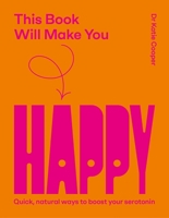This Book Will Make You Happy: How to Boost Your Serotonin Every Day 1837836167 Book Cover