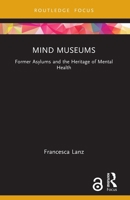 Mind Museums: Former Asylums and the Heritage of Mental Health 1032193999 Book Cover
