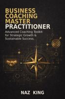 Business Coaching Master Practitioner: Advanced Coaching Toolkit for Strategic Growth & Sustainable Success (Business Coaching Series) B0GDGQDWK4 Book Cover