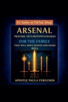 Arsenal: Prayers, Declarations, and Decrees for the Family That Will Move Heaven and Shake Hell B0GCH3HL6V Book Cover