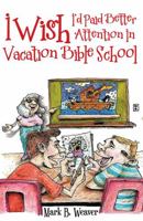 I Wish I'd Paid Better Attention in Vacation Bible School 1973615894 Book Cover