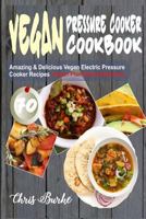 Vegan Pressure Cooker Cookbook: 70 Amazing & Delicious Vegan Electric Pressure Cooker Recipes 197459548X Book Cover