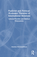 Positivist and Political-Economic Theories of International Relations: Liberal-Pluralist and Radical Dimensions 1032504064 Book Cover