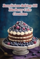Berrylicious Baking: 101 Blueberry Cake Creations B0CCCX69YZ Book Cover