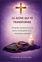 LE JEÛNE QUI TE TRANSFORME: Un guide carêmant pour la prière, la discipline et le renouveau intérieur (French Edition) B0GLYPRRSR Book Cover