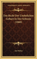 Das Recht Der Unehelichen Geburt In Der Schweiz (1860) 1167586395 Book Cover