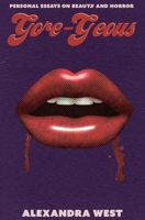 Gore-Geous: Personal Essays on Beauty and Horror 1960780026 Book Cover