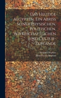 Das heutige Aegypten. Ein Abriss seiner physischen, politischen, wirthschaftlichen und Cultur-Zustände (German Edition) 1020223103 Book Cover