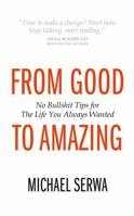 From Good to Amazing - No Bullshit Tips for the Life You Always Wanted 1781330670 Book Cover