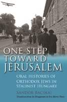 One Step Toward Jerusalem: Oral Histories of Orthodox Jews in Stalinist Hungary 0815635311 Book Cover