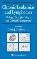 Chronic Leukemias and Lymphomas: Biology, Pathophysiology, and Clinical Management B001B1ASNG Book Cover