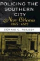 Policing the Southern City: New Orleans, 1805-1889 0807120464 Book Cover