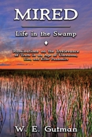 Mired: Life in the Swamp - Ruminations on the Irrelevance of Truth in an Age of Unreason, Lies, and Killer Pandemics 1771434678 Book Cover