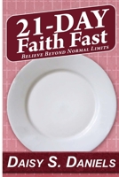 21-Day Faith Fast: Believe Beyond Normal Limits 0991400240 Book Cover