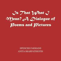 Is That What I Mean?: A Dialogue of Pictures and Poems 1477239804 Book Cover