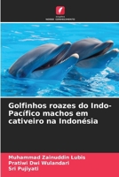 Golfinhos roazes do Indo-Pacífico machos em cativeiro na Indonésia (Portuguese Edition) 6139892112 Book Cover