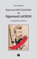 Sigismond KRZYZANOWSKI dit Sigismond LACROIX: Un républicain méconnu (French Edition) B0CKRJCK7S Book Cover