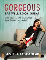 Gorgeous: Recipes from India's Most Fashionable and Beautiful People 9352641086 Book Cover