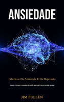 Ansiedade: Liberte-se da ansiedade e da depress�o (Eliminar o estresse e a ansiedade atrav�s da medita��o e iniciar uma vida saud�vel) 1989837409 Book Cover