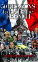 50 Reasons to Hate the French 1566637627 Book Cover