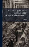 L'ultimo Quarto Di Secolo Dell' Industria Italiana ...... (Italian Edition) 1024753735 Book Cover