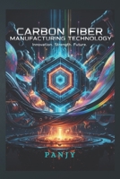 Carbon Fiber Manufacturing Technology: The Billion-Dollar Business Material of the Future B0GJSP7Y9M Book Cover