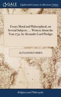 Essays Moral and Philosophical, on Several Subjects. ... Written About the Year 1732, by Alexander Lord Pitsligo 1171093497 Book Cover