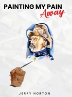 Painting My Pain Away 1662951582 Book Cover