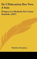 De L'Education Des Vers A Soie: D'Apres La Methode Du Comte Dandolo (1827) 1145118348 Book Cover
