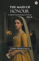 The Maid Of Honour A Tale Of The Dark Days Of France Vol. III 9371139986 Book Cover
