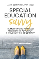 Special Education Savvy: The Mom's Guide to Mindset and Effective Advocacy Throughout the IEP Journey 1098356535 Book Cover